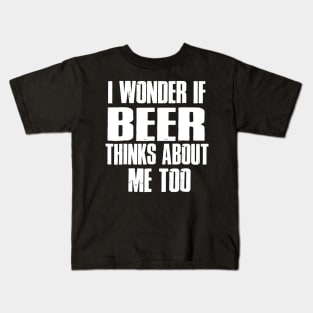 I Wonder If Beer Thinks About Me Too Kids T-Shirt